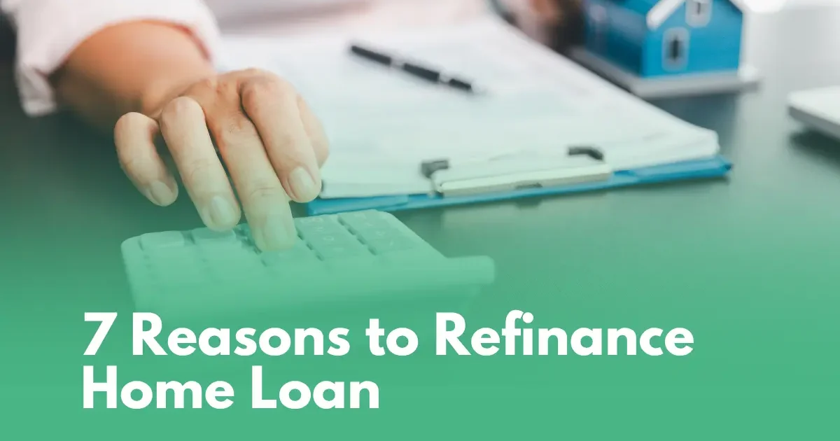 7 reasons to refinance home loan